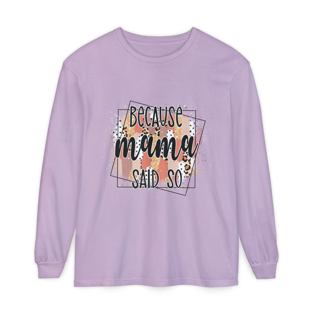 Because Mama Said So Long Sleeve Tee
