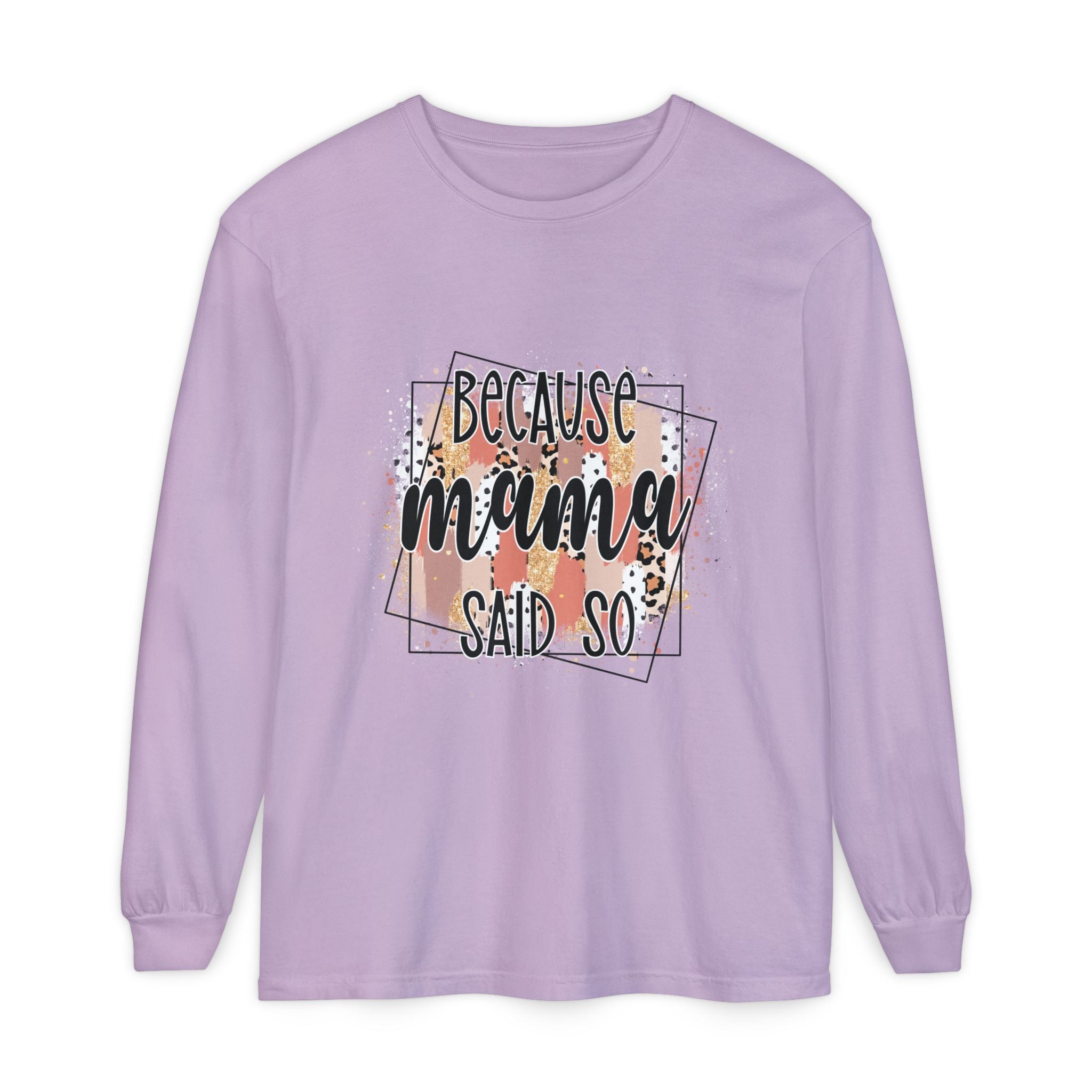 Because Mama Said So Long Sleeve Tee