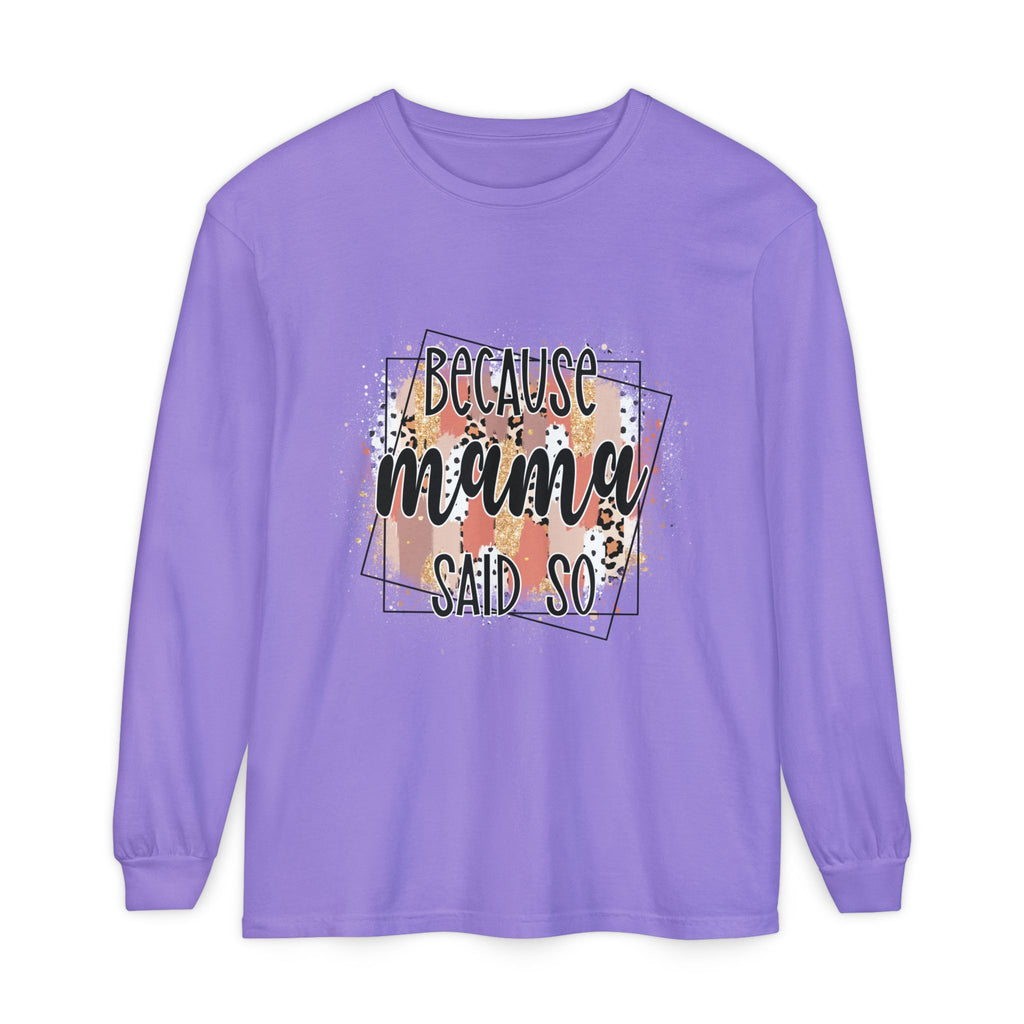 Because Mama Said So Long Sleeve Tee