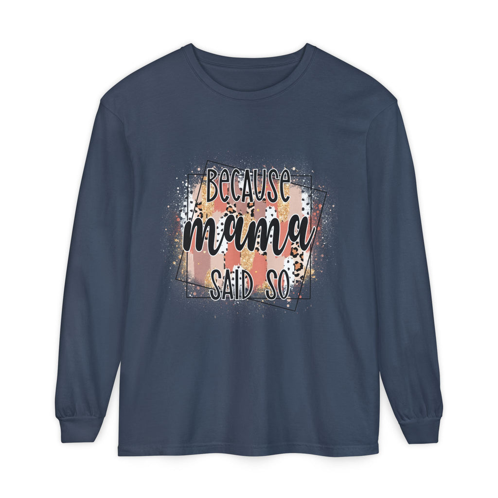 Because Mama Said So Long Sleeve Tee