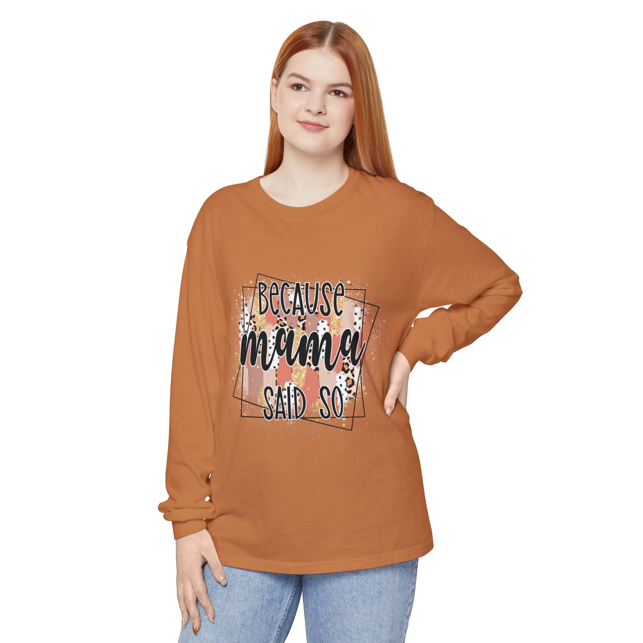 Because Mama Said So Long Sleeve Tee
