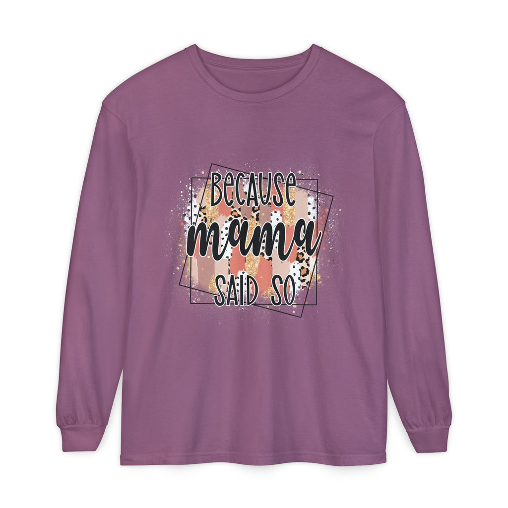 Because Mama Said So Long Sleeve Tee