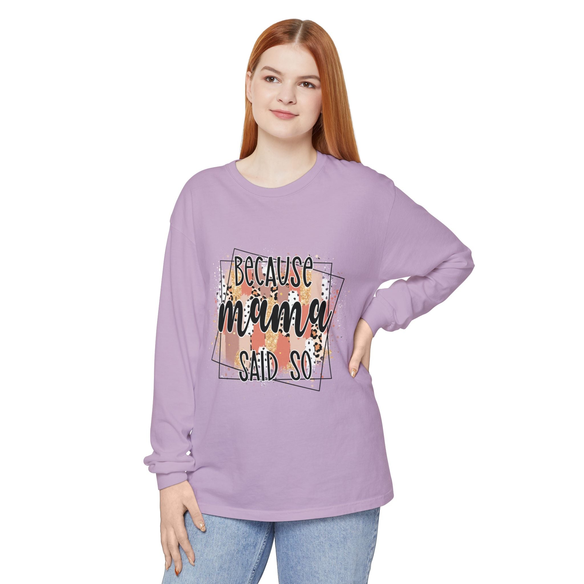 Because Mama Said So Long Sleeve Tee