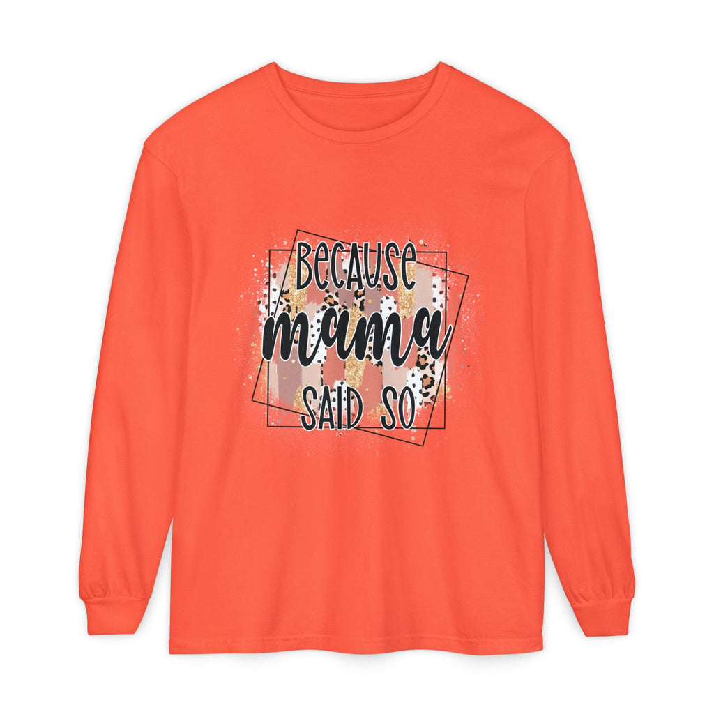 Because Mama Said So Long Sleeve Tee