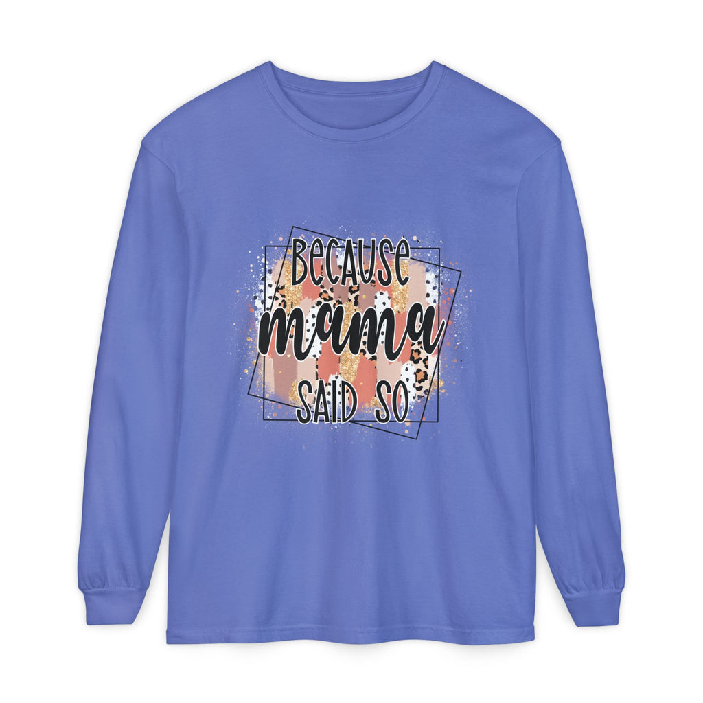 Because Mama Said So Long Sleeve Tee