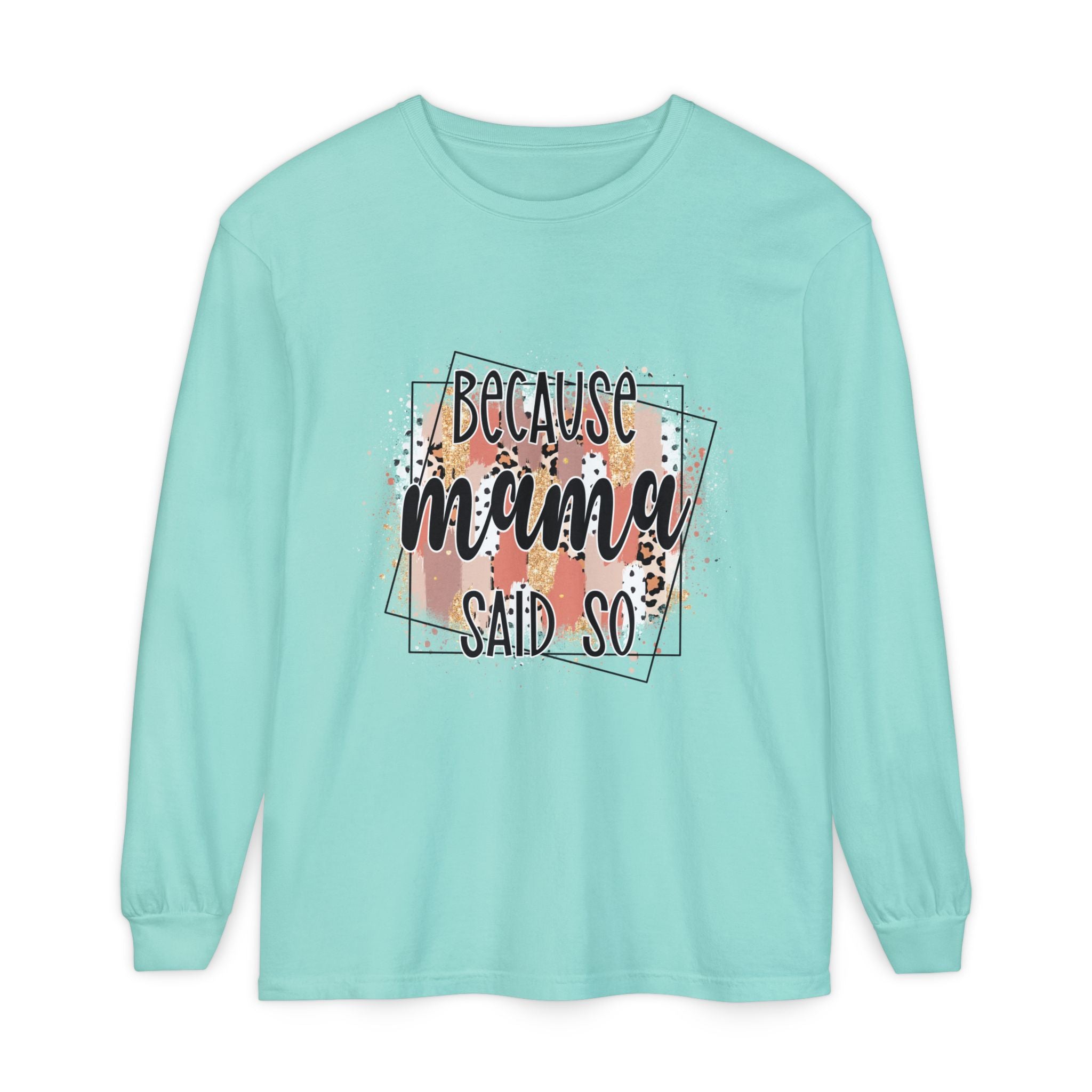 Because Mama Said So Long Sleeve Tee