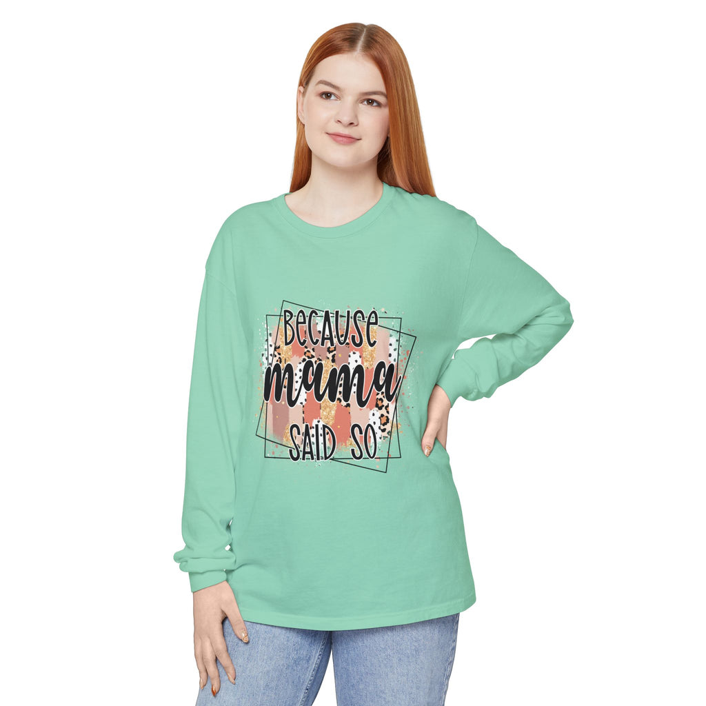 Because Mama Said So Long Sleeve Tee