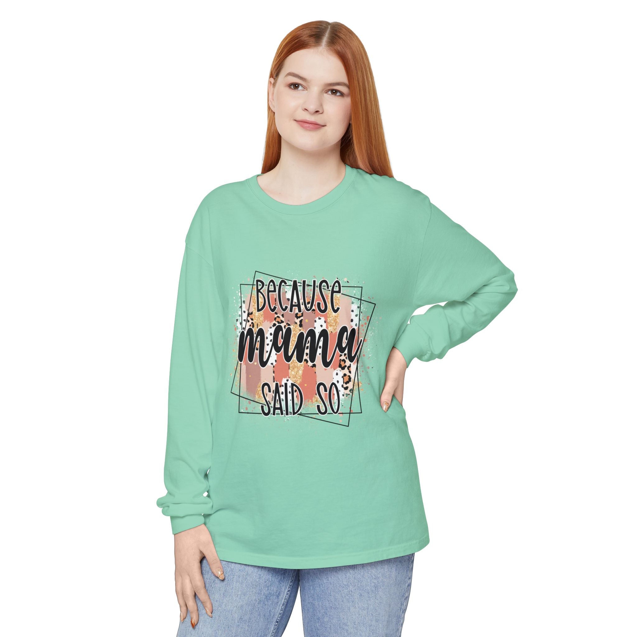 Because Mama Said So Long Sleeve Tee