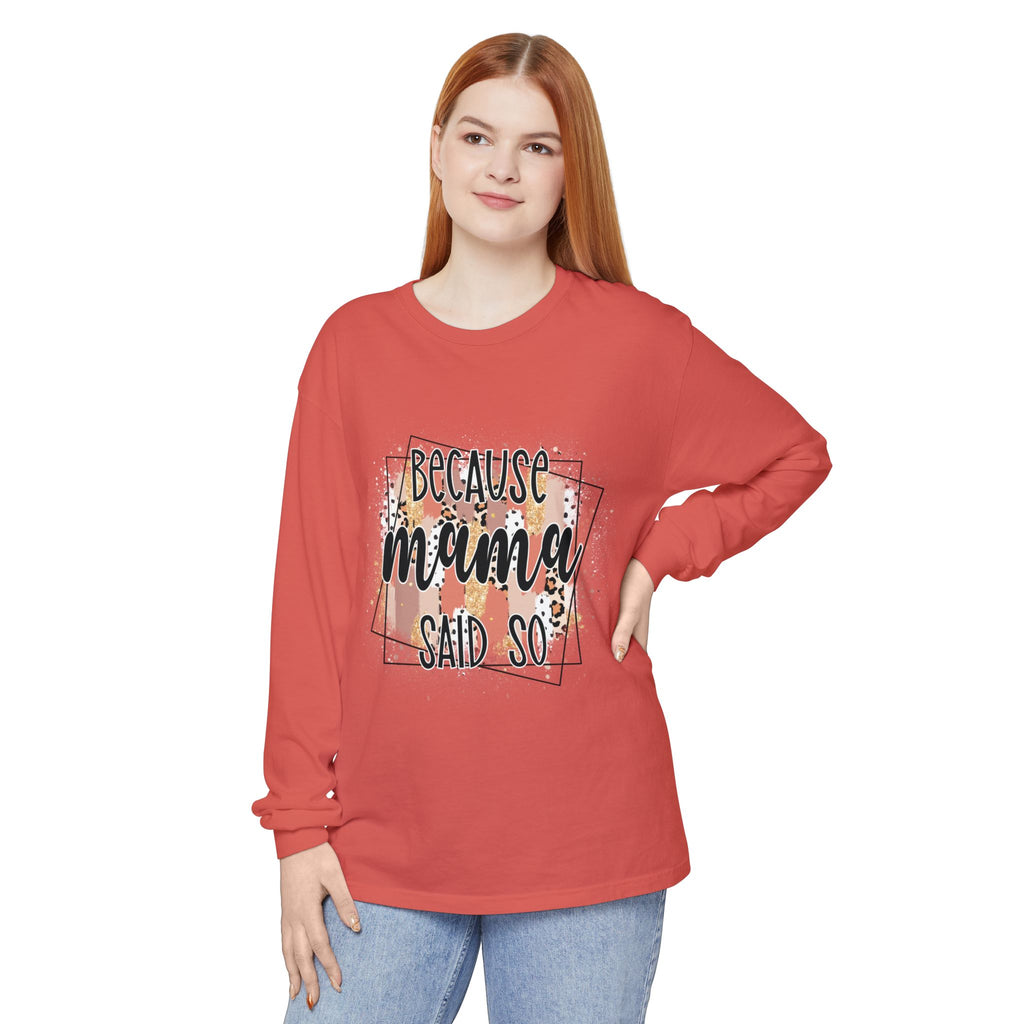 Because Mama Said So Long Sleeve Tee
