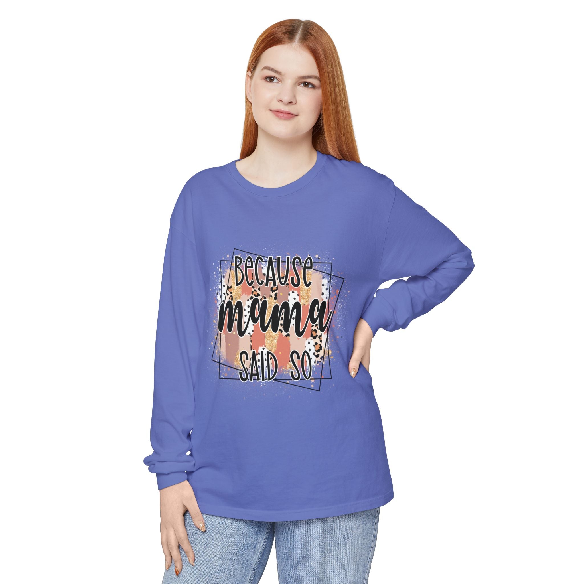 Because Mama Said So Long Sleeve Tee