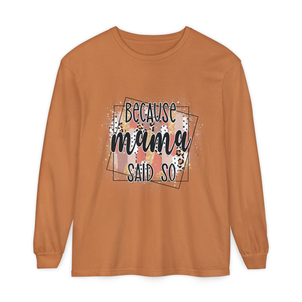Because Mama Said So Long Sleeve Tee