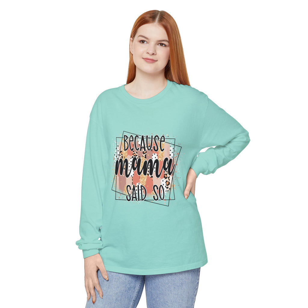 Because Mama Said So Long Sleeve Tee