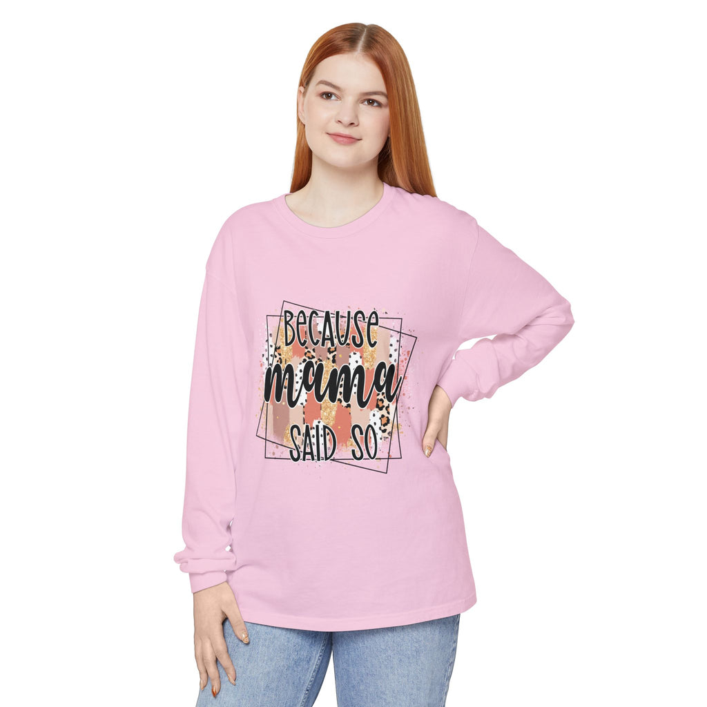 Because Mama Said So Long Sleeve Tee