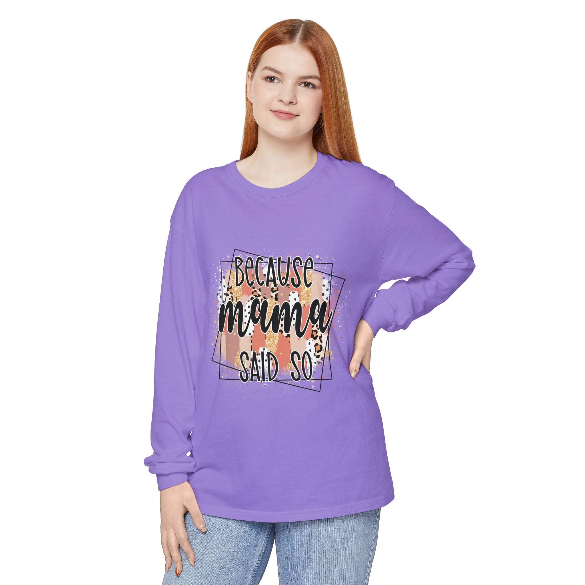 Because Mama Said So Long Sleeve Tee
