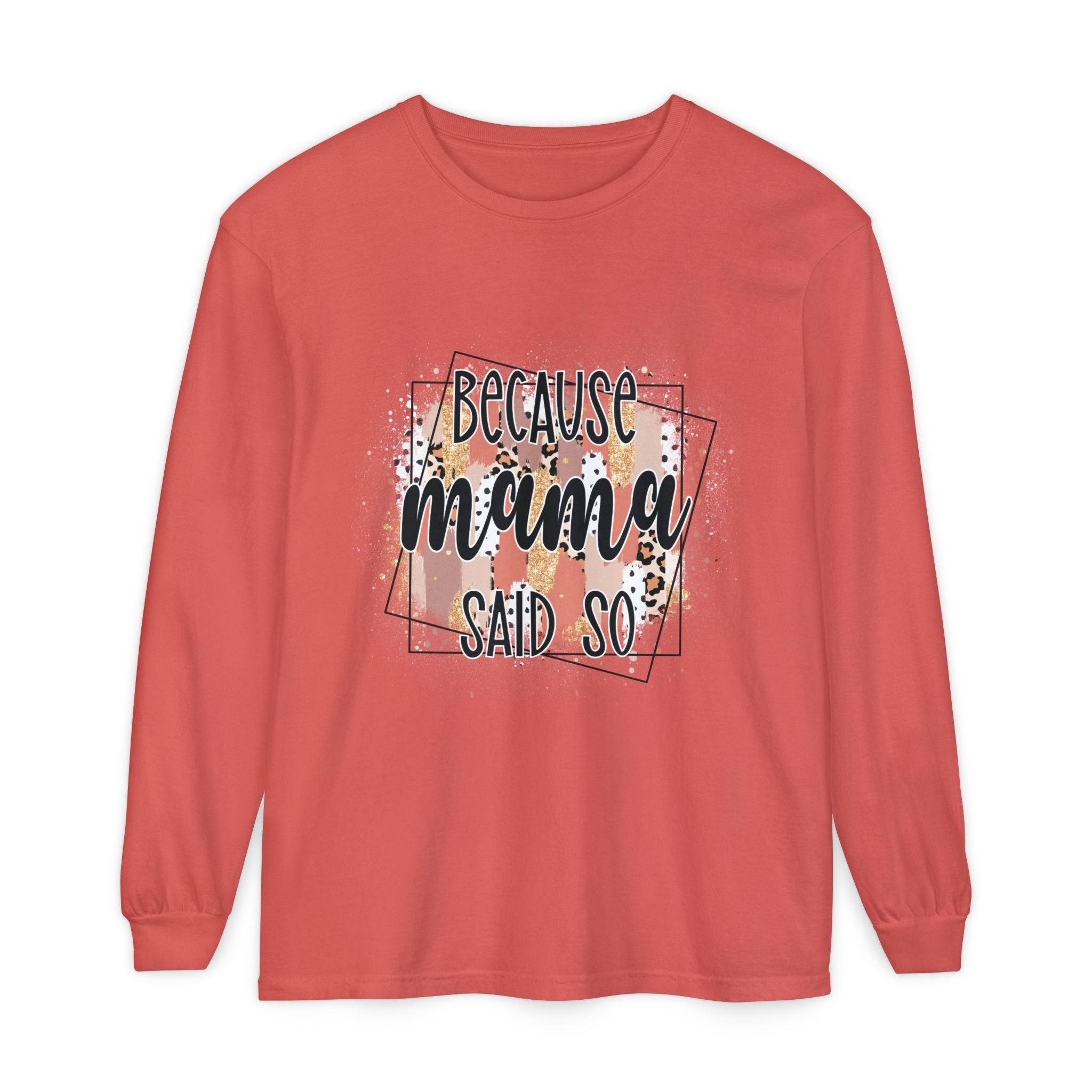 Because Mama Said So Long Sleeve Tee