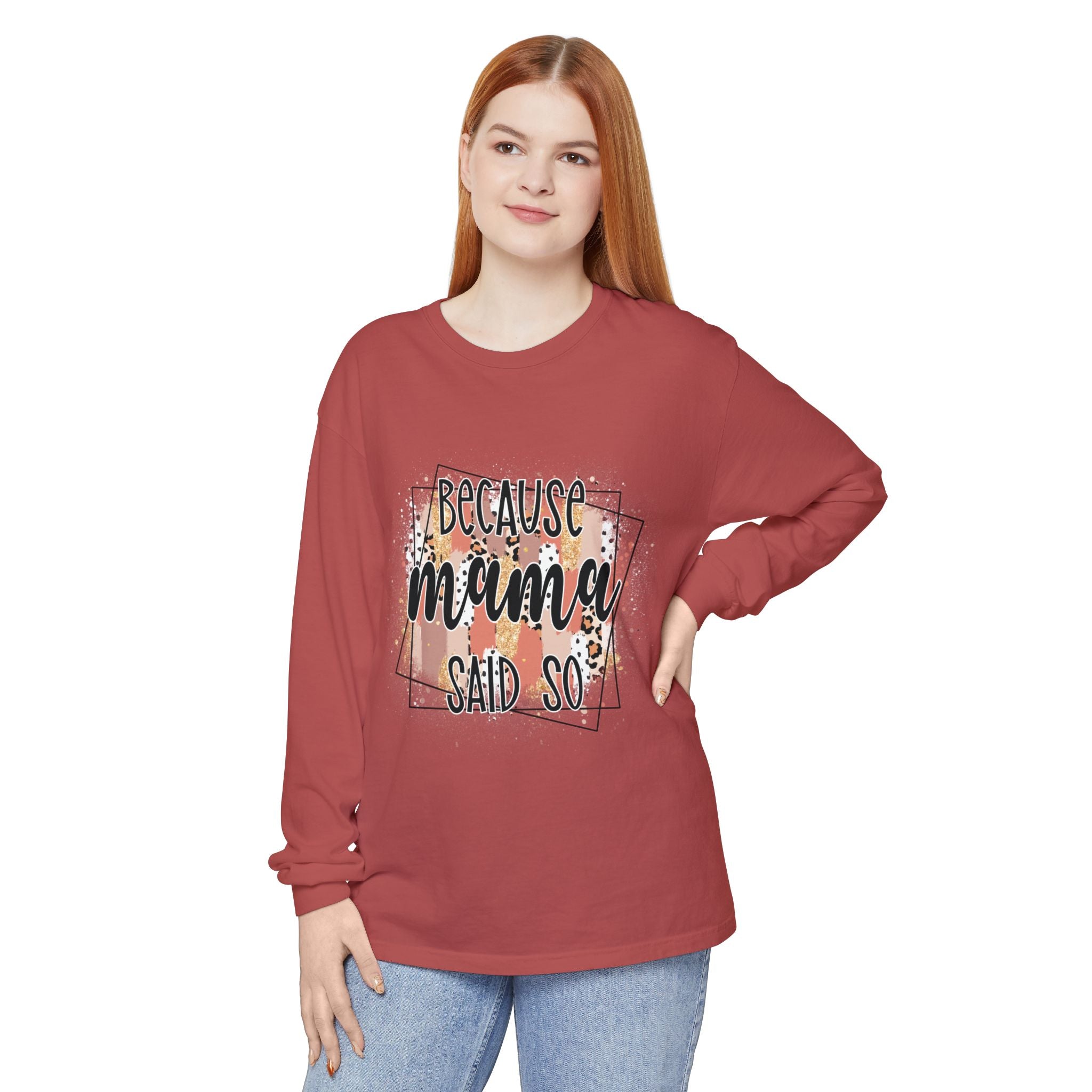 Because Mama Said So Long Sleeve Tee