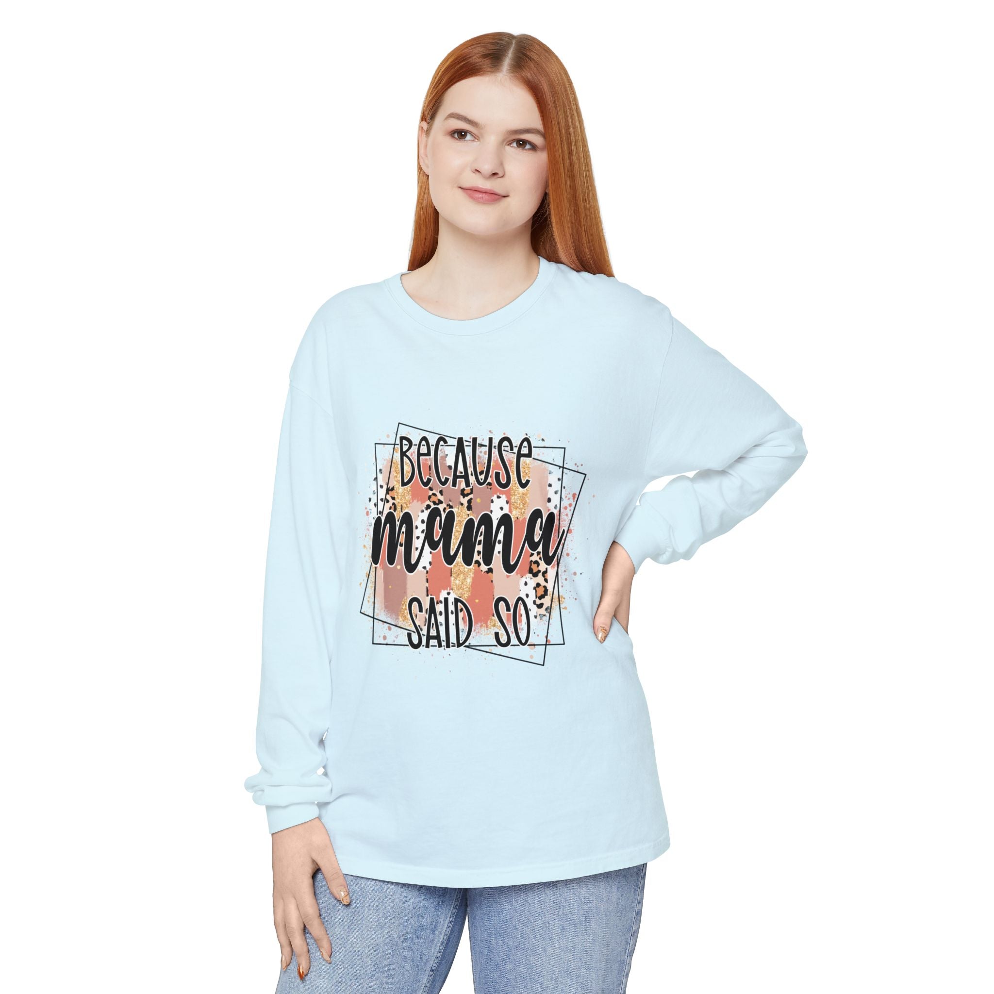 Because Mama Said So Long Sleeve Tee