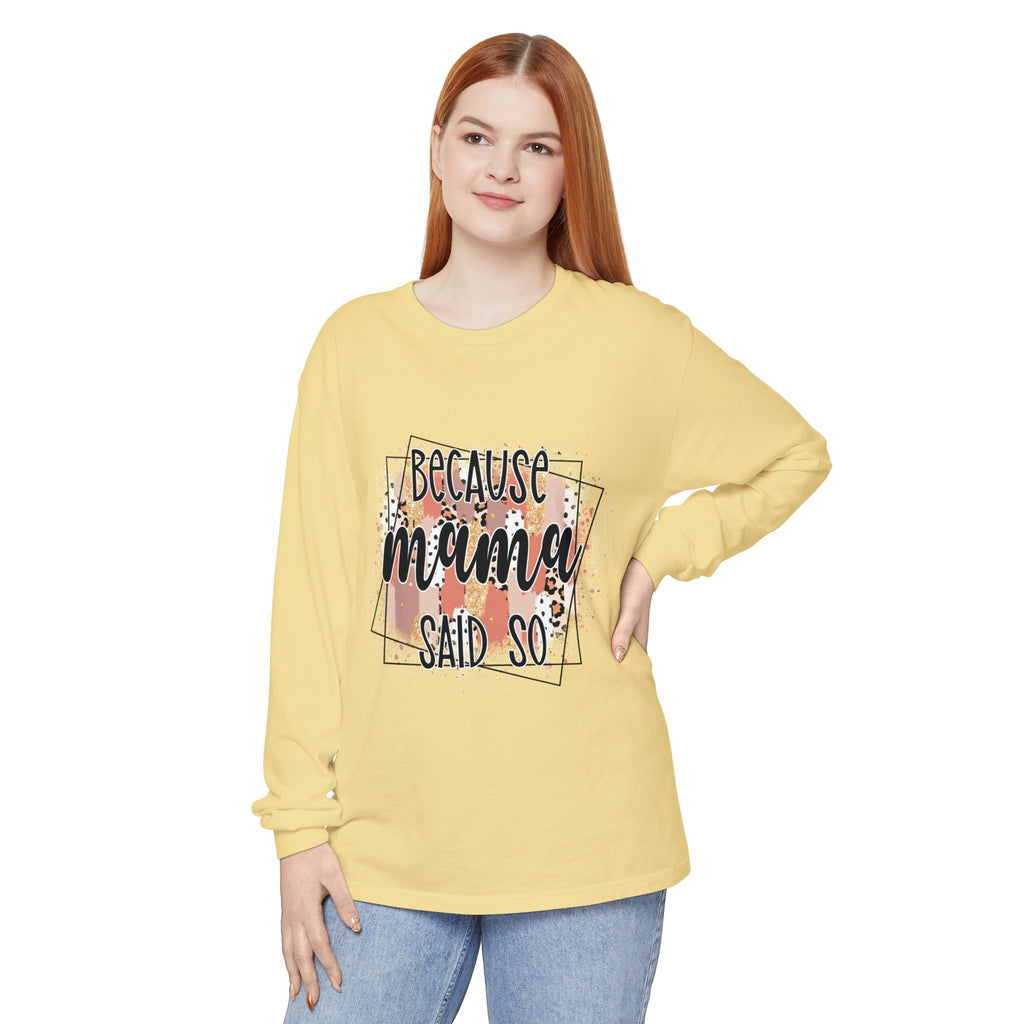Because Mama Said So Long Sleeve Tee