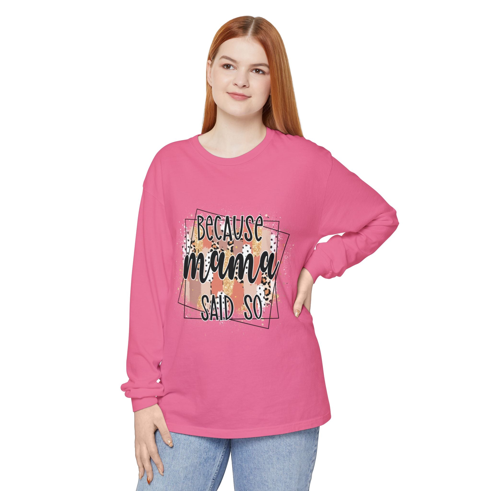 Because Mama Said So Long Sleeve Tee