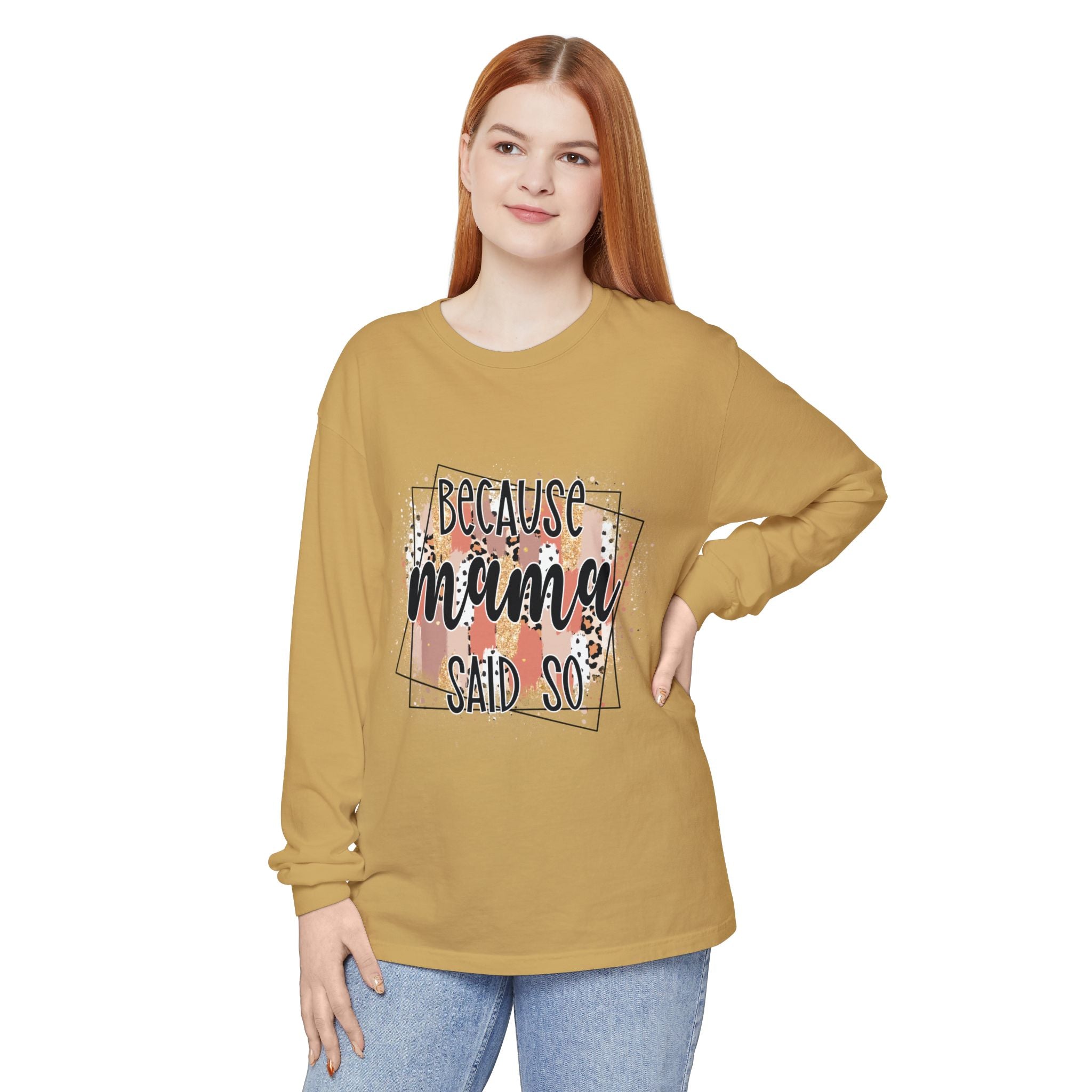 Because Mama Said So Long Sleeve Tee