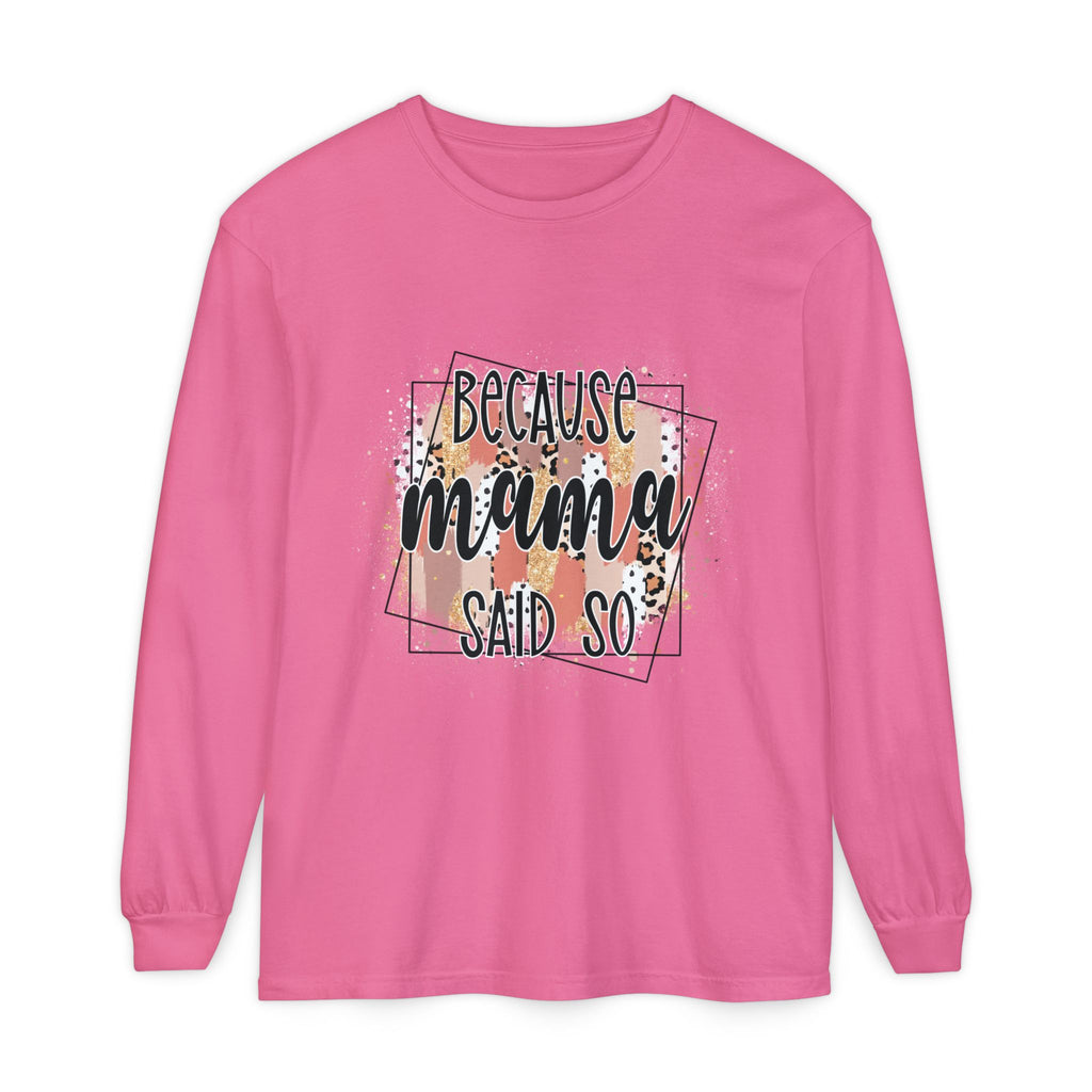 Because Mama Said So Long Sleeve Tee