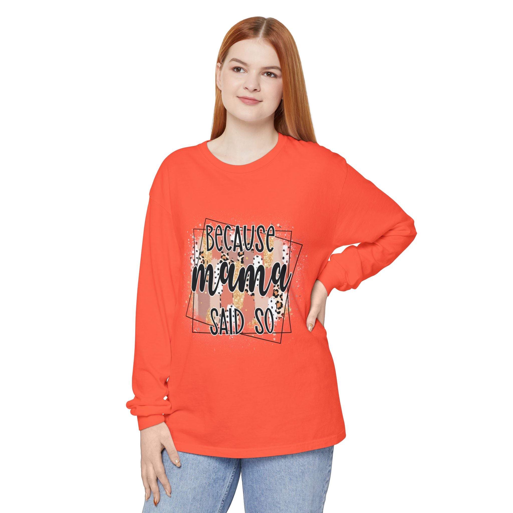 Because Mama Said So Long Sleeve Tee