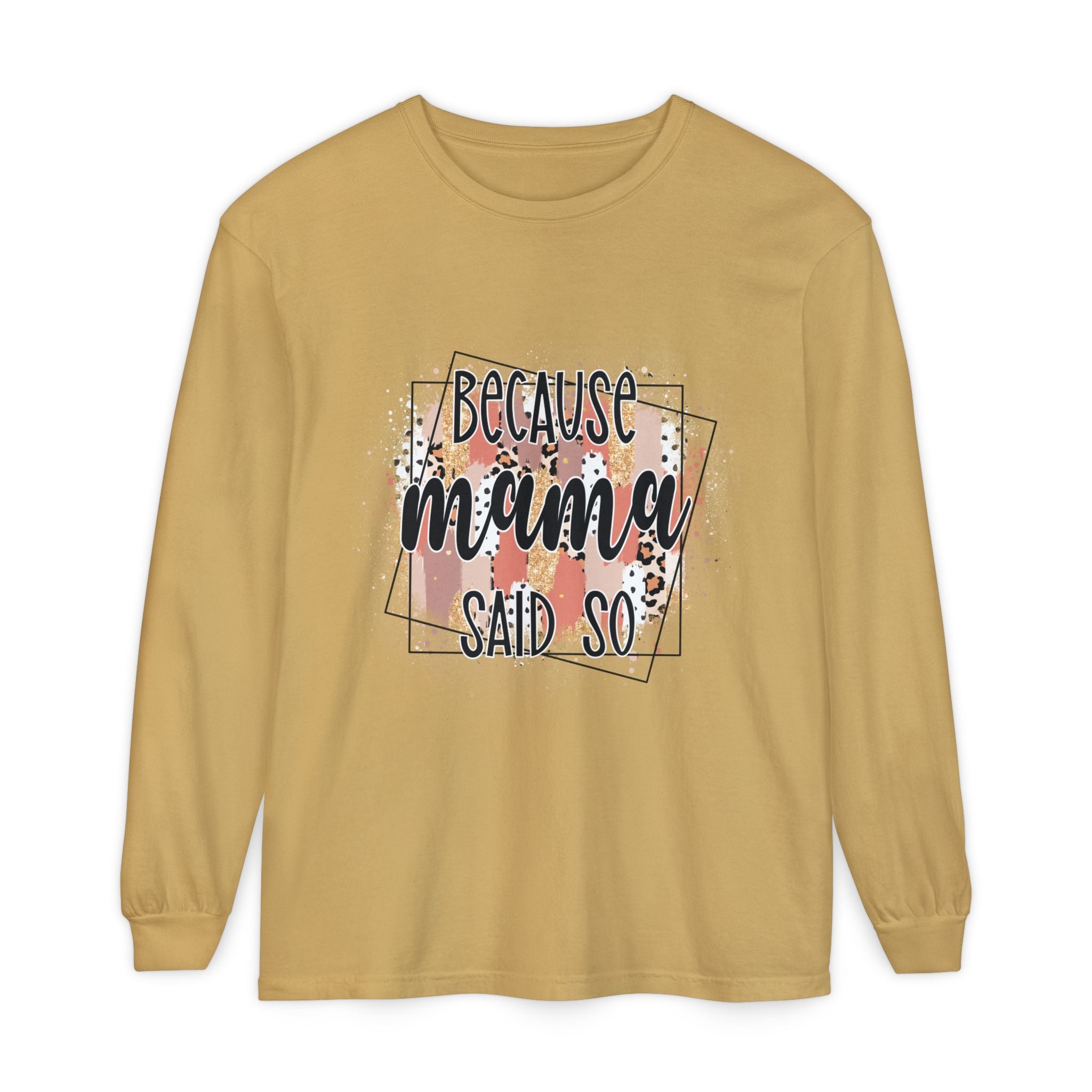 Because Mama Said So Long Sleeve Tee