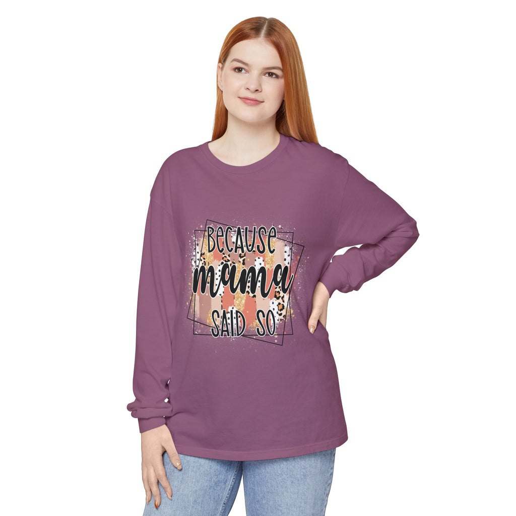 Because Mama Said So Long Sleeve Tee