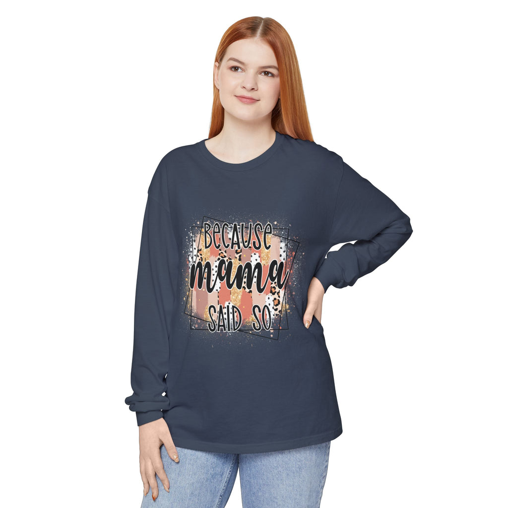 Because Mama Said So Long Sleeve Tee