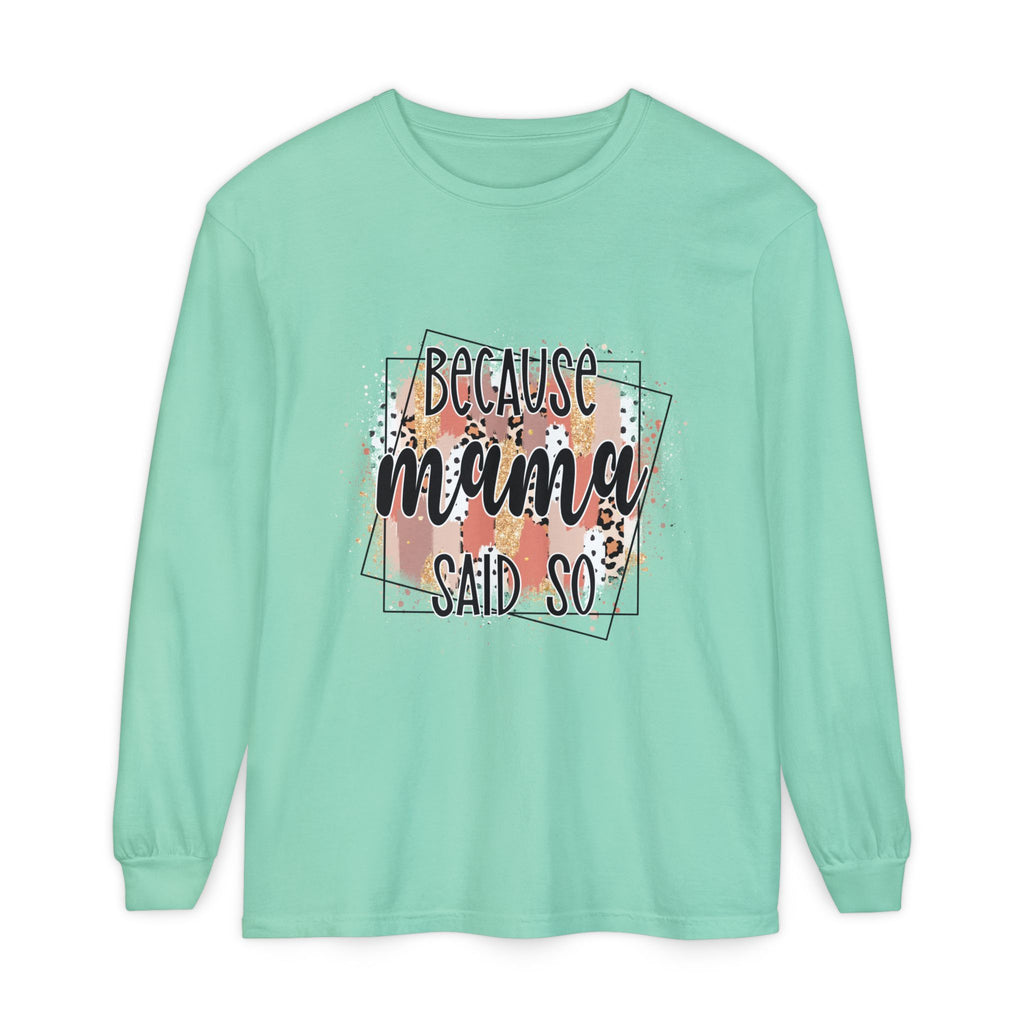Because Mama Said So Long Sleeve Tee