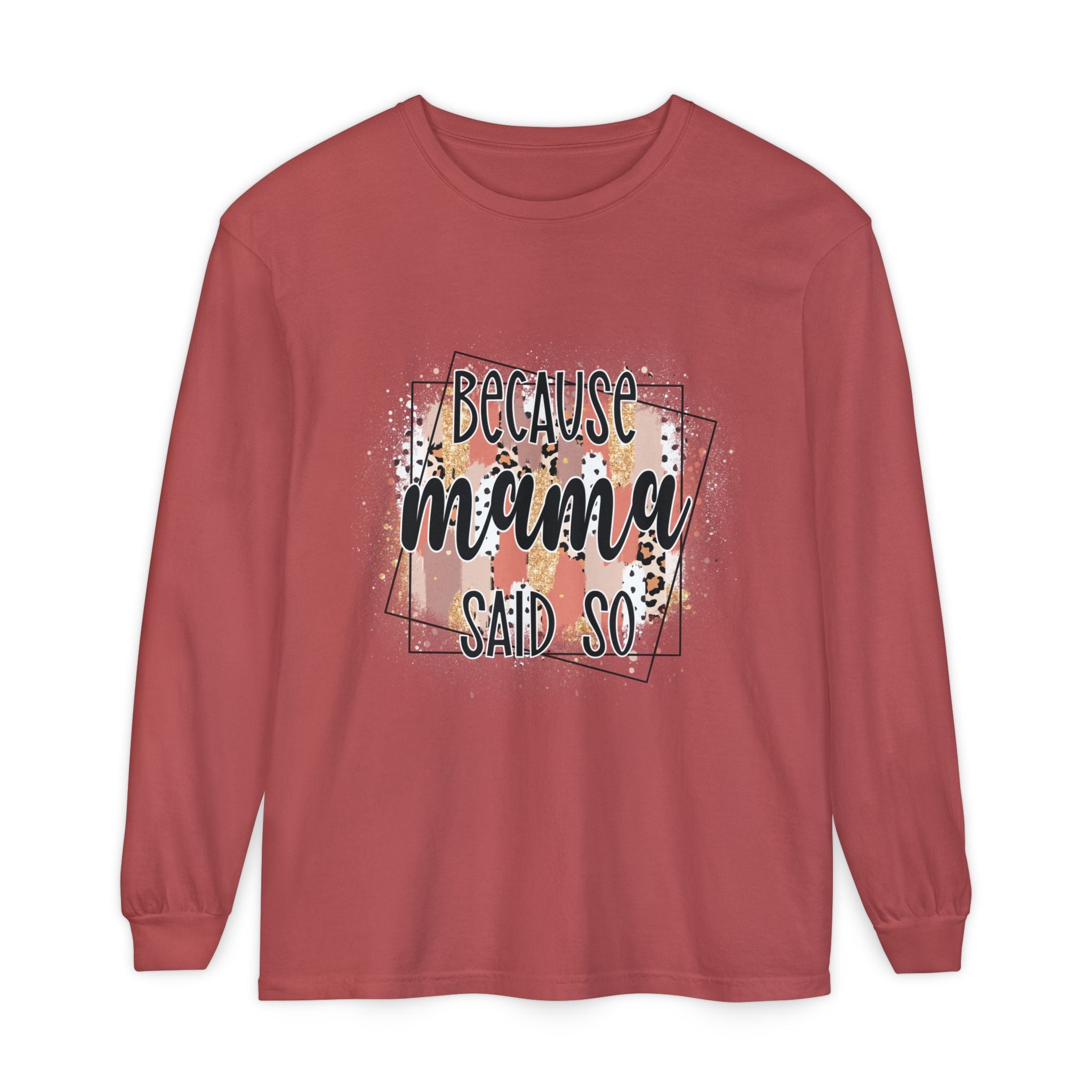 Because Mama Said So Long Sleeve Tee