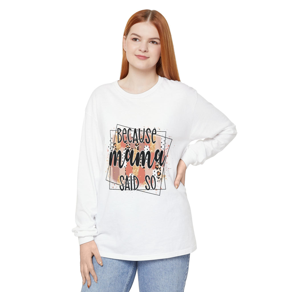 Because Mama Said So Long Sleeve Tee