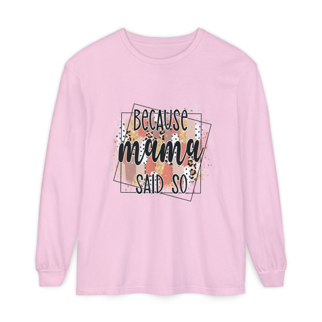 Because Mama Said So Long Sleeve Tee