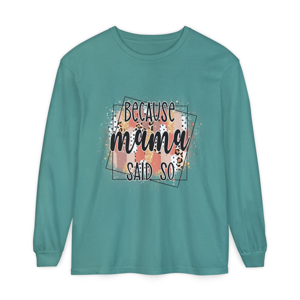 Because Mama Said So Long Sleeve Tee