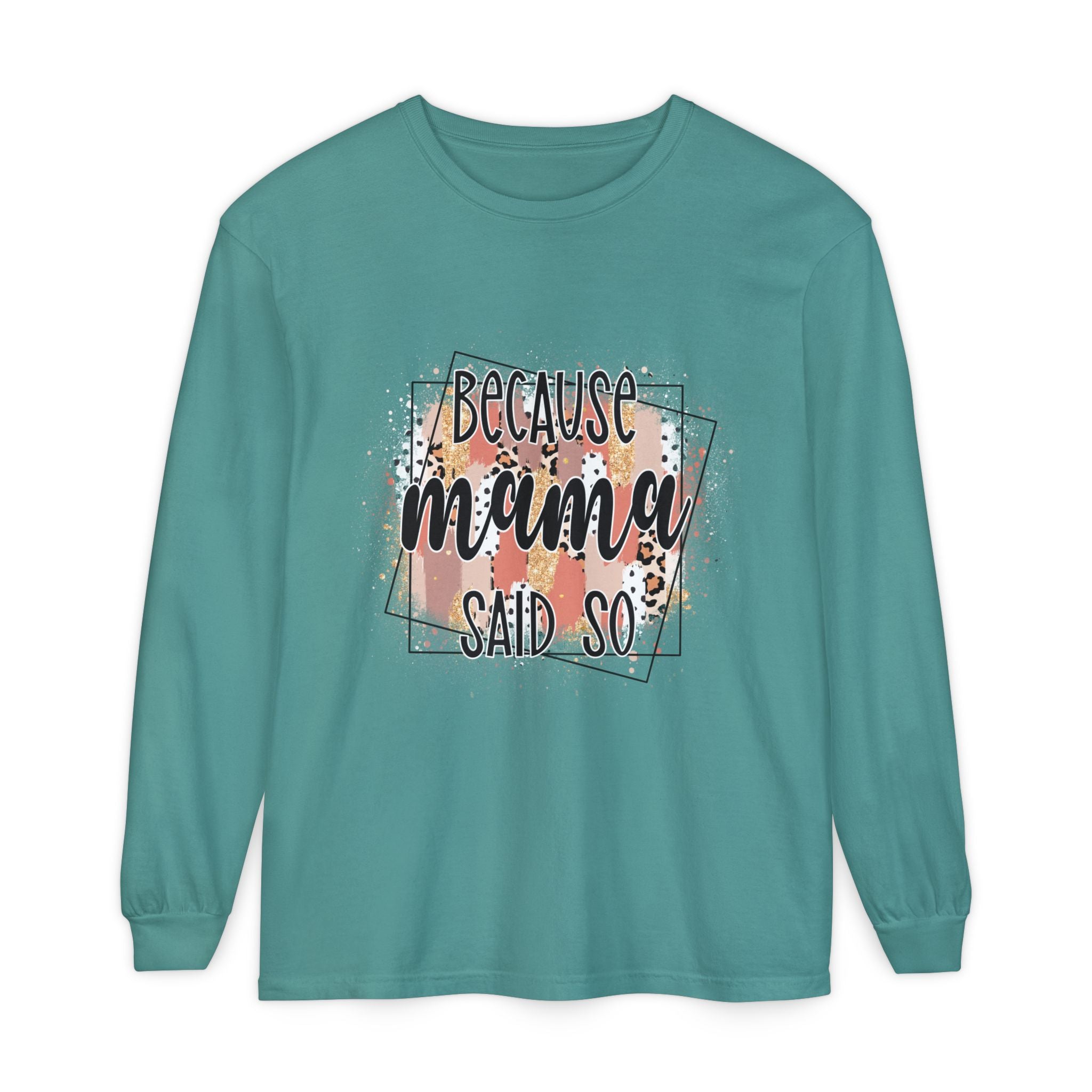Because Mama Said So Long Sleeve Tee